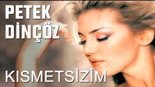 Petek Dinçöz - Kısmetsizim