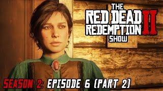 Season 2 Episode 6 - We Loved Once and True Part 2 - The Red Dead Redemption 2 Show
