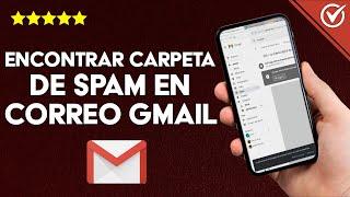 ¿Cómo Encontrar la Carpeta de Spam en Correo Gmail? - Correo no Deseado