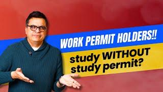Work Permit Holders Study Without a Study Permit? #AskKubeir #CanadaImmigration #StudyCanada