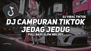 DJ CAMPURAN TIKTOK JEDAG JEDUG - SLOW BASS FULL SONG VIRAL TIKTOK 2024