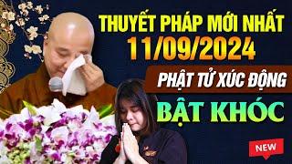 Thuyết Pháp Mới Nhất - Ngày 11092024 PHẬT TỬ XÚC ĐỘNG ĐẾN BẬT KHÓC  Thầy Thích Pháp Hòa - RẤT HAY