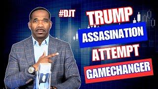 TRUMP ASSASSINATION ATTEMPT...IT AFFECTS EVERYTHING