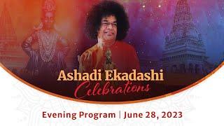 June 28 2023  Evening  Ashadi Ekadashi Celebrations  Prasanthi Nilayam