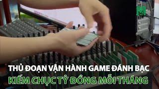 Thủ đoạn vận hành game đánh bạc kiếm chục tỷ đồng mỗi tháng  VTC14