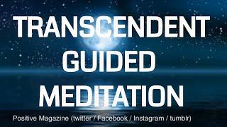 Guided Transcendent - Transcending - Transcendence Meditation  powerful  calming