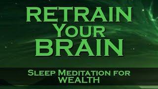 Retrain Your Brain for WEALTH  SLEEP MEDITATION  Listen Nightly as you fall ASLEEP