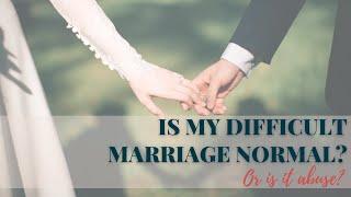 Is my difficult marriage normal? Or is it abuse?