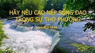 HÃY NÊU CAO NẾP SỐNG ĐẠO TRONG SỰ THỜ PHƯỢNG - Mục sư Nguyễn Phi Hùng