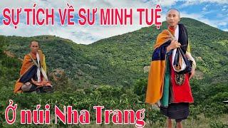 Sự tích sư Minh Tuệ rất hay qua lời kể anh chăn Bò từng tiếp xúc nhiều lần ở núi Nha Trang