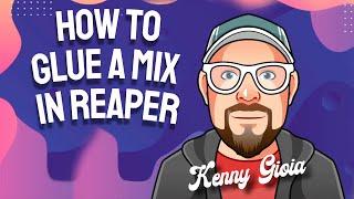 How to Glue a Mix in REAPER