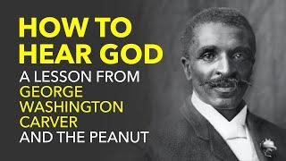 6 How to Hear God A Lesson from George Washington Carver and the Peanut