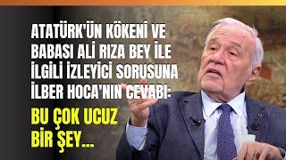 Atatürkün Kökeni ve Babası Ali Rıza Bey İle İlgili İzleyici Sorusuna İlber Hocanın Cevabı...