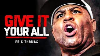 GIVE IT EVERYTHING YOU GOT - Powerful Motivational Speech  Eric Thomas Motivation