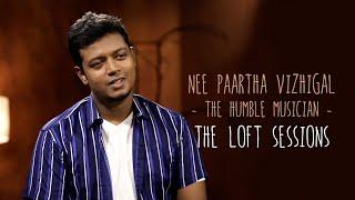 Nee Paartha Vizhigal  The Humble Musician  The Loft Sessions @wonderwallmedia