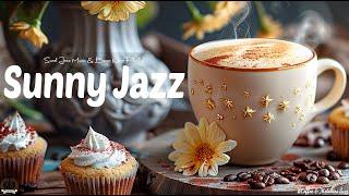 Living Sunny Coffee Jazz   Energize Your Day with Smooth Jazz & Gentle Bossa Nova for a Better Day