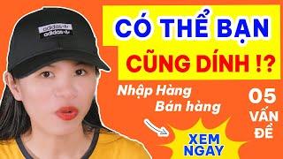 Nhập hàng huỷ đơn là 2 vấn đề kinh doanh online có thể bạn cũng dính