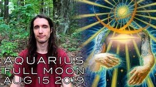 Aquarius Full Moon Aug 15th 2019 - Life Gets Stranger Revelations of Identity & Humanity