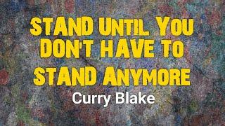 Stand Until You Dont Have To Stand Anymore - Curry Blake @OneTrueVine