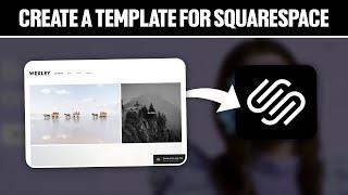 How To Create A Template For Squarespace 2024 Full Tutorial