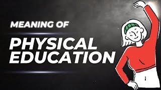 Meaning of Physical Education What Is Physical Education and Definition Of Physical Education?