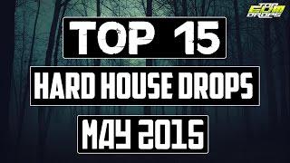 Top 15 Hard House Drops #2 May 2015