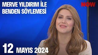 12 Mayıs 2024 Merve Yıldırım ile Benden Söylemesi