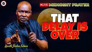 THAT DELAY IS OVER  MIDNIGHT PRAYERS   APOSTLE JOSHUA SELMAN