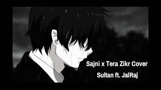 Sajni x Tera Zikr Cover - Sultan ft. JalRaj  Romantic Sad Song