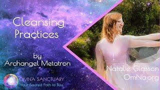 Cleansing Practices by Archangel Metatron with Natalie Glasson