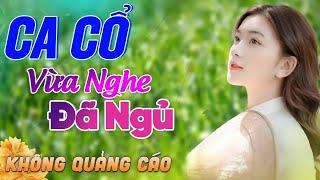 544 Bài Ca Vọng Cổ Bất Hủ KHÔNG QUẢNG CÁO Thuốc Ngủ Về Đêm HAY ĐẮM ĐUỐI - Album Ca Cổ Dễ Ngủ