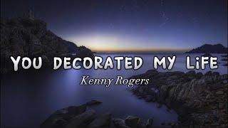 You Decorated My Life by Kenny Rogers With lyrics