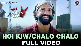 Hoi KiwChalo Chalo - Full Video  Rock On 2  Farhan Akhtar & Shraddha Kapoor