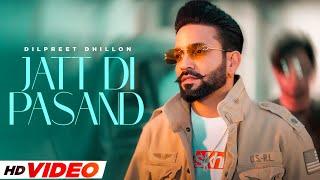 Jatt Di Pasand - HD Video  Dilpreet Dhillon  Desi Crew  Latest Punjabi Songs  New Punjabi Song