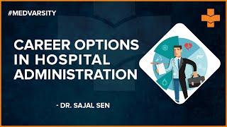 Career in Hospital Administration  Dr. Sajal Sen  Hospital Administration  Medvarsity