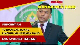 PENGERTIAN TUJUAN DAN RUANG LINGKUP MANAJEMEN PAUD Dr. Syarief Hasani  Kuliah MANAJEMEN PAUD