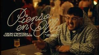 Grupo Frontera ft. Gabito Ballesteros - Pienso En Ella Video Oficial