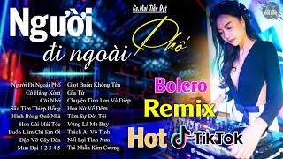 NGƯỜI ĐI NGOÀI PHỐ - LK BOLERO REMIX HOT TIKTOK - NHẠC SỐNG THÔN QUÊ REMIX HAY NHẤT 2024