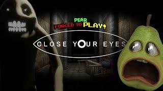 Pear FORCED to Play - Close Your Eyes