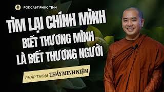 TÌM LẠI CHÍNH MÌNH - Biết Thương Mình Là Biết Thương Người  Thầy Minh Niệm