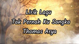 Lirik Lagu Tak Pernah Ku Sangka - Thomas Arya