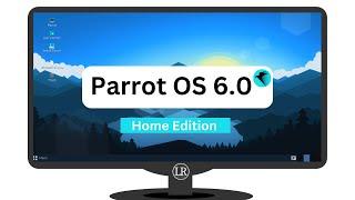 Parrot OS 6.0 Home Edition Review  Made for Developers and Normal Users