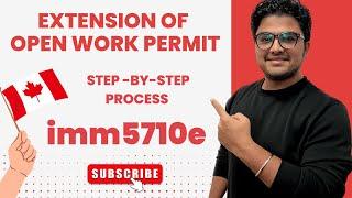 Extend Your Open Work Permit in Canada  Step-by-Step Process for filling form IMM5710e   2023