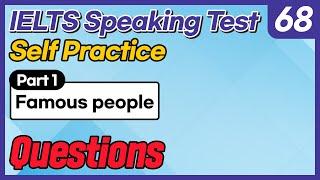 IELTS Speaking Test questions 68 - Self-practice