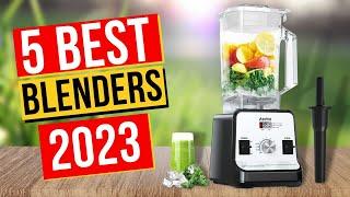 Best Blenders In 2023 - Top 5 Blenders