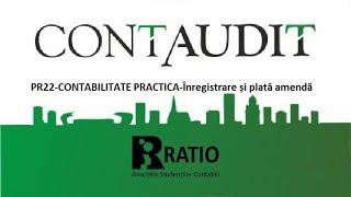 PR22-CONTABILITATE PRACTICA-Înregistrare și plată amendă-Conf.dr. Irimie Emil Popa