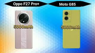 Oppo F27 Pro Plus vs Moto G85 Whihc is the winner?