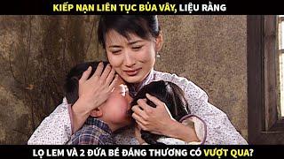 Kiếp nạn liên tục bủa vây liệu rằng Lọ Lem Và 2 đứa bé đáng thương liệu rằng có vượt qua?