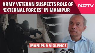 Manipur News  Army Veteran Suspects Role Of ‘External Forces’ In Manipur