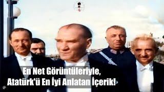 En Net Görüntüleriyle Atatürkü En İyi Anlatan İçerik